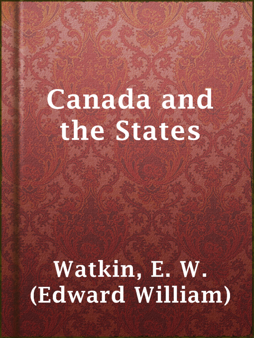 Title details for Canada and the States by E. W. (Edward William) Watkin - Wait list